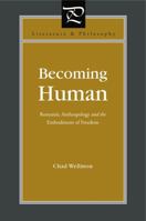 Becoming Human: Romantic Anthropology and the Embodiment of Freedom 0271048522 Book Cover