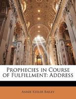 Prophecies in Course of Fulfillment: Address 1357912846 Book Cover