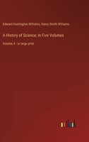 A History of Science; In Five Volumes: Volume 4 - in large print 3368312294 Book Cover