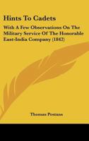 Hints To Cadets: With A Few Observations On The Military Service Of The Honorable East-India Company 1165470748 Book Cover