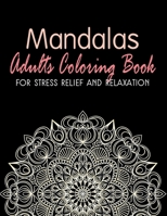 Mandalas - Adults Coloring Book for Stress Relief and Relaxation: Anti-Stress Coloring Book; Relieve Stress and Anxiety; Mindfulness and Meditation; C B08BD9D479 Book Cover