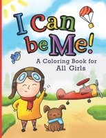 I Can Be Me!: a Coloring Book for All Girls 1657456552 Book Cover