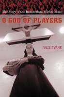 O God of Players: The Story of the Immaculata Mighty Macs (Religion and American Culture) 0231127499 Book Cover