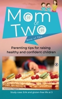 Mom of Two: Parenting tips for raising healthy and confident children - Study case: Erik and gluten-free life at 3 years old 6064514493 Book Cover