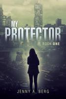 My Protector: Book One 1483491846 Book Cover