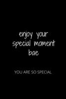 ENJOY YOUR SPECIAL MOMENT BAE: YOU ARE SO SPECIAL 1652373934 Book Cover