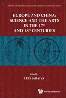 History of Mathematical Sciences: Portugal and East Asia IV: Europe and China: Science and Arts in the 17th and 18th Centuries 9814390437 Book Cover