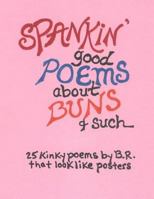 Spankin' Good Poems about Buns & Such 1543007031 Book Cover