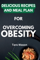 Savoring Health: Delicious Recipes and Meal Plans for Overcoming Obesity: A Comprehensive Guide to Nourishing Your Body, Managing Weight, and ... (Mindful Living: The path to healthier you) B0CW8BN6RF Book Cover