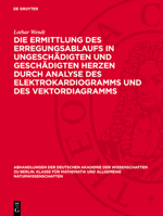 Die Ermittlung Des Erregungsablaufs in Ungeschädigten Und Geschädigten Herzen Durch Analyse Des Elektrokardiogramms Und Des Vektordiagramms 3112759222 Book Cover