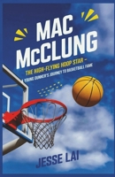 Mac McClung: The High-Flying Hoop Star: A Young Dunker’s Journey to Basketball Fame B0DY8323G6 Book Cover