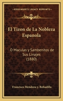 El Tiz�n De La Nobleza Espa�ola, �, M�culas Y Sambenitos De Sus Linajes 1015692761 Book Cover