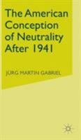 The American Conception of Neutrality After 1941 0333762568 Book Cover