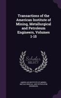 Transactions of the American Institute of Mining, Metallurgical and Petroleum Engineers, Volumes 1-15 1354912977 Book Cover