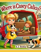 Where is Casey Calico ? B0F13HH9M4 Book Cover