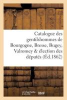 Catalogue Des Gentilshommes de Bourgogne, Bresse, Bugey, Valromey & A(c)Lection Des Da(c)Puta(c)S 2011264049 Book Cover