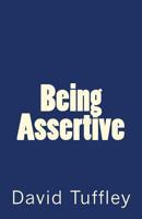 Being Assertive: Finding the Sweet-Spot Between Passive & Aggressive 1492798967 Book Cover