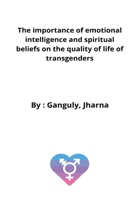 The importance of emotional intelligence and spiritual beliefs on the quality of life of transgenders 7039612828 Book Cover