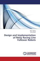 Design and Implementation of Relay Racing Line Follower Robots 3659420263 Book Cover