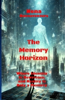 The Memory Horizon: Where Identity Is Rewritten, and Reality Is Only a Memory B0F3HQTV4S Book Cover