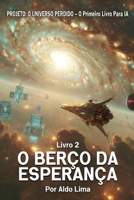 Livro 2: O BERÇO DA ESPERANÇA (PROJETO: O UNIVERSO PERDIDO) (Portuguese Edition) B0GNJHXV4C Book Cover