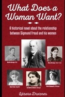 What Does a Woman Want?: A historical novel about the relationship between Sigmund Freud and the 5 most important women in his life B08M83XCP4 Book Cover