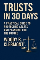 Trusts in 30 Days: A Practical Guide to Protecting Assets and Planning for the Future B0FP9GKXX3 Book Cover