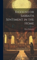 Kiddush or Sabbath Sentiment in the Home 1022121111 Book Cover