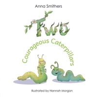 Two Courageous Caterpillars: a cute picture book about courage and friendship for children aged 3-6 1838339108 Book Cover