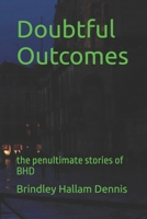 Doubtful Outcomes: the penultimate stories of BHD 1709992506 Book Cover
