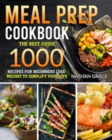 Meal Prep Cookbook: The best guide 1000 recipes for beginners lose wieght to simplify your life B08ZBJFM9C Book Cover