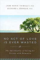 No Act of Love Is Ever Wasted: The Spirituality of Caring for Persons with Dementia 0835899950 Book Cover