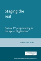 Staging the Real: Factual TV Programming in the Age of Big Brother 0719056829 Book Cover