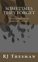 Sometimes They Forget: Finding Hope in the Alzheimer's Journey 1542569125 Book Cover