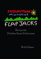 Mountain Munchies: Flapjacks. Recipes for Outdoor Sports Enthusiasts 0244068666 Book Cover