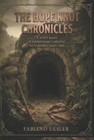 THE HOPE KNOT CHRONICLES: A WWII Secret. A Subterranean Cathedral. An Unbroken Scout Oath. B0GWLY953M Book Cover