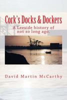 Cork's Docks & Dockers: Tales From the Port Of Cork 1974635236 Book Cover