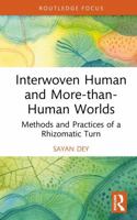 Interwoven Human and More-than-Human Worlds: Methods and Practices of a Rhizomatic Turn 1032917199 Book Cover