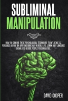 Subliminal Manipulation: How you can use these psychological techniques to influence and persuade anyone by applying dark NLP in Real Life. Learn Body language signals to decode people personalities 180147379X Book Cover