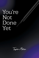 You're Not Done Yet 1646207602 Book Cover