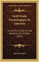 Swift; Étude Psychologique Et Littéraire: Suivie D'un Essai Sur Les Médecins De Gil Blas 1166747085 Book Cover