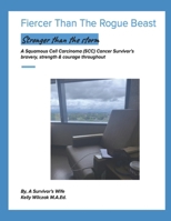 Fiercer Than The Rogue Beast: A Squamous Cell Carcinoma (SCC) Cancer Survivor’s bravery, strength & courage throughout B0DPSXXKZL Book Cover