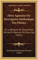 Flore Agenaise Ou Description Methodique Des Plantes: Et Le Bouquet Du Department De Lot-Et-Garonne Ou Fascicule (1821) 1167731158 Book Cover