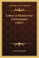 Lettres A Palmyre Sur L'Astronomie (1825) 1279330341 Book Cover
