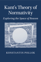 Kant's Theory of Normativity: Exploring the Space of Reason 110756722X Book Cover