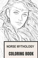 Norse Mythology Coloring Book: Norse Myths, Norse Gods, Norse Magic and Norse Folklore Inspired Adult Coloring Book 1545141215 Book Cover