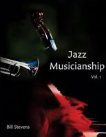 Jazz Musicianship: A Guidebook for Integrated Learning Volume 1 1500716537 Book Cover