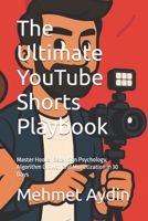 The Ultimate YouTube Shorts Playbook: Master Hooks, Retention Psychology, Algorithm Growth and Monetization in 30 Days B0G5X2Y3LD Book Cover