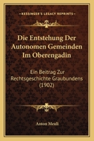 Die Entstehung Der Autonomen Gemeinden Im Oberengadin: Ein Beitrag Zur Rechtsgeschichte Graubundens (1902) 1161083855 Book Cover