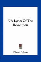 '76: Lyrics Of The Revolution 3744784312 Book Cover